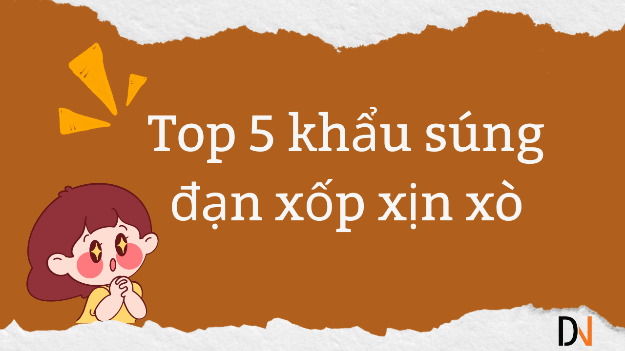 Top 5 súng bắn đạn xốp bán chạy nhất hiện nay tại DNgear shop